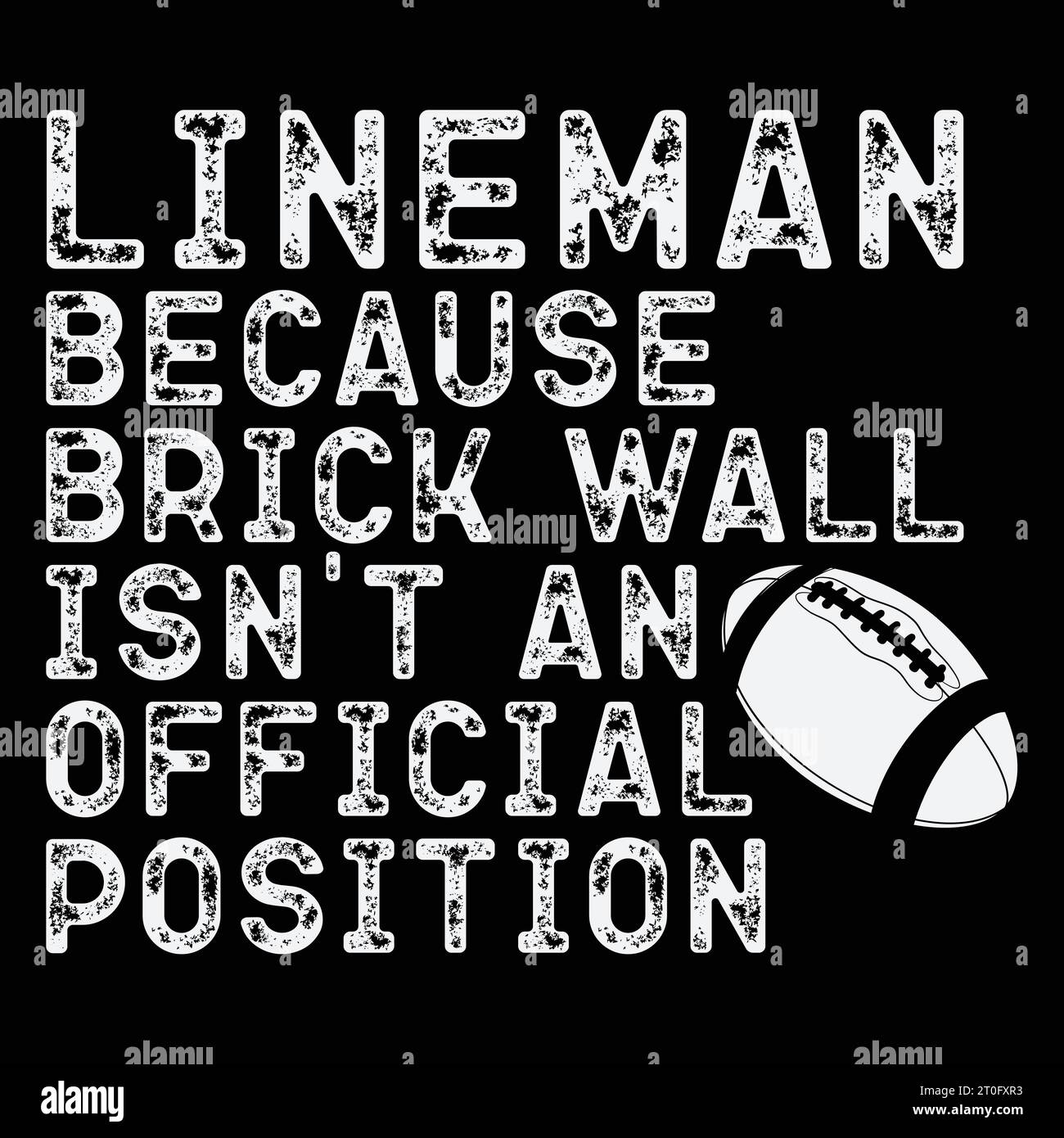 Lineman Because Brick Wall Isn't Official Position Gift Football T-shirt Stock Vector