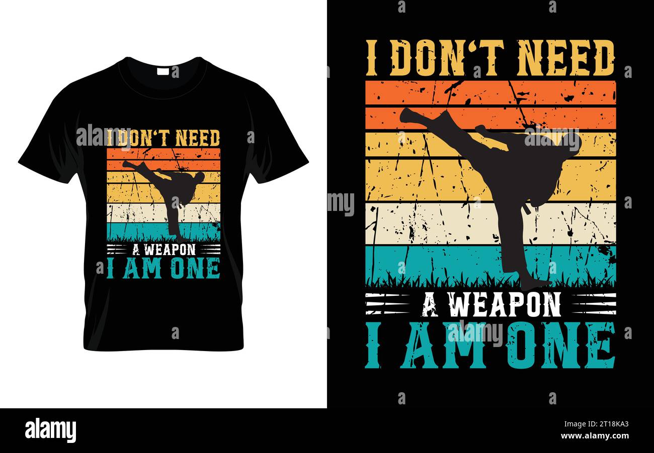 I don't need a weapon I am one Karate Martial Arts T Shirt Stock Vector