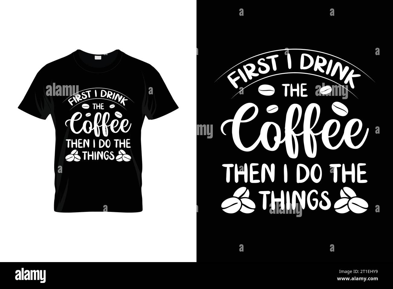 First I Drink The Coffee Then I Do The Things Funny Coffee T-shirt Stock Vector