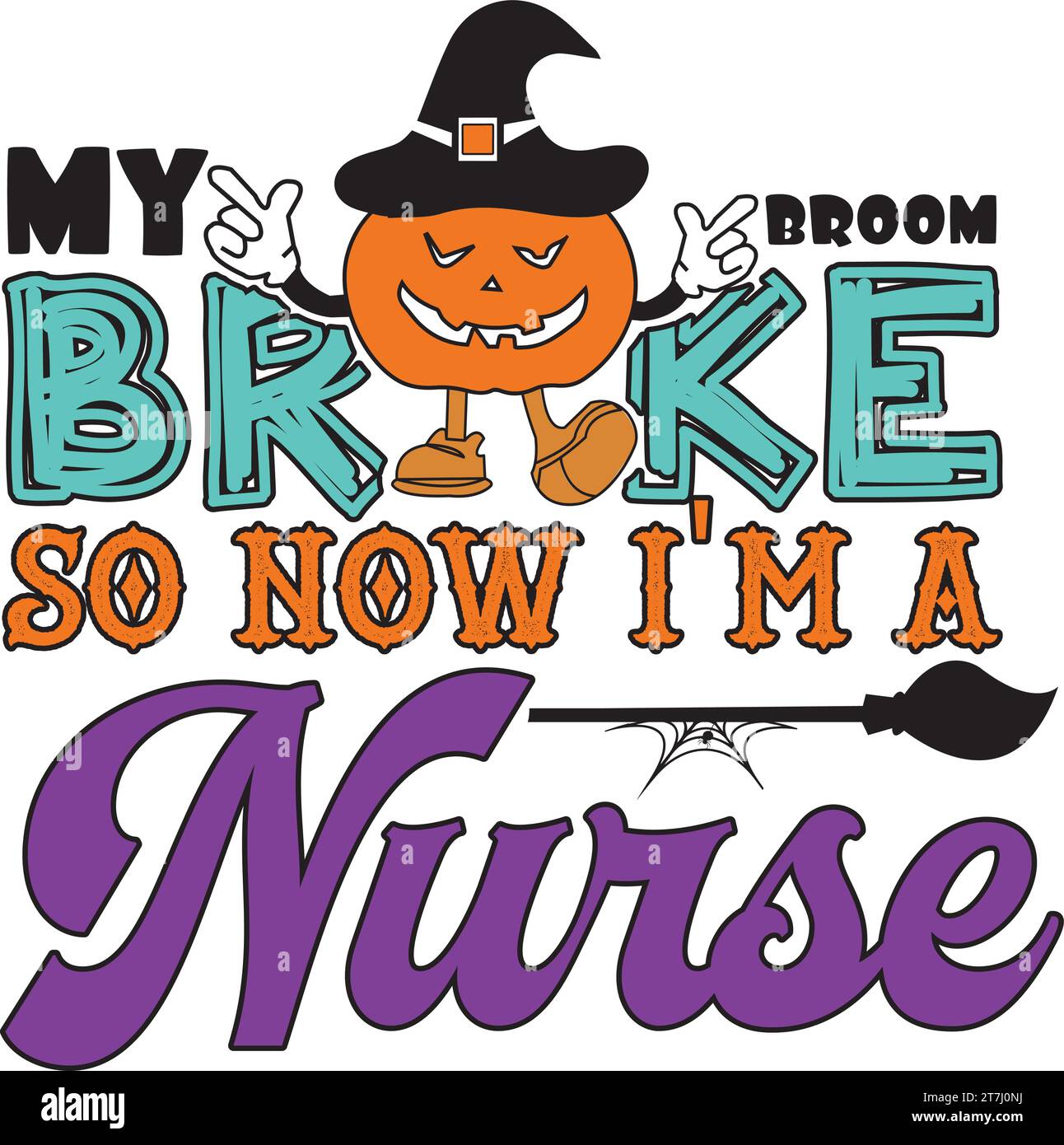 My Broom Broke so Now I'm a Nurse Stock Vector