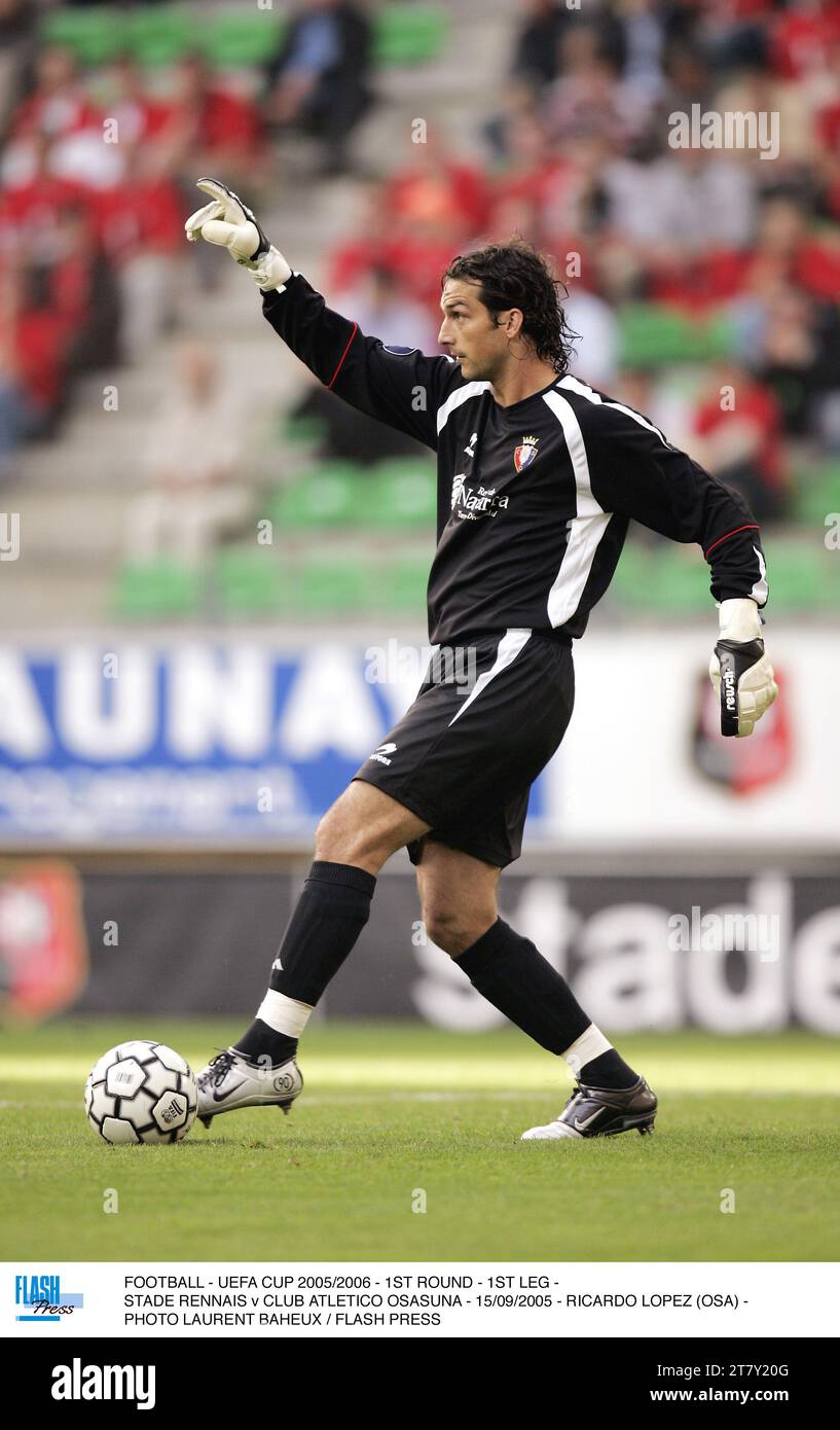 FOOTBALL - UEFA CUP 2005/2006 - 1ST ROUND - 1ST LEG - STADE RENNAIS v CLUB ATLETICO OSASUNA - 15/09/2005 - RICARDO LOPEZ (OSA) - PHOTO LAURENT BAHEUX / FLASH PRESS Stock Photo