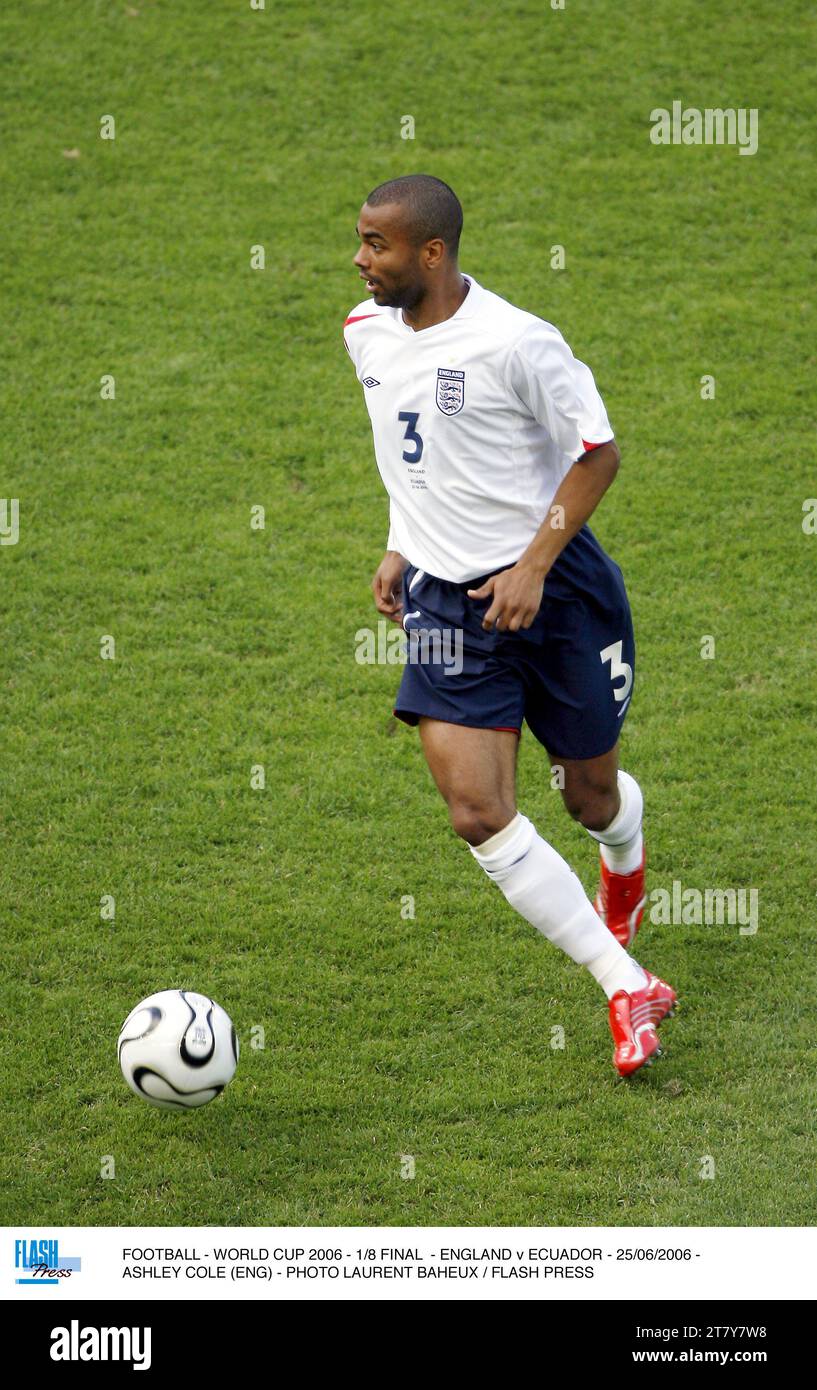 FOOTBALL - WORLD CUP 2006 - 1/8 FINAL - ENGLAND v ECUADOR - 25/06/2006 - ASHLEY COLE (ENG) - PHOTO LAURENT BAHEUX / FLASH PRESS Stock Photo