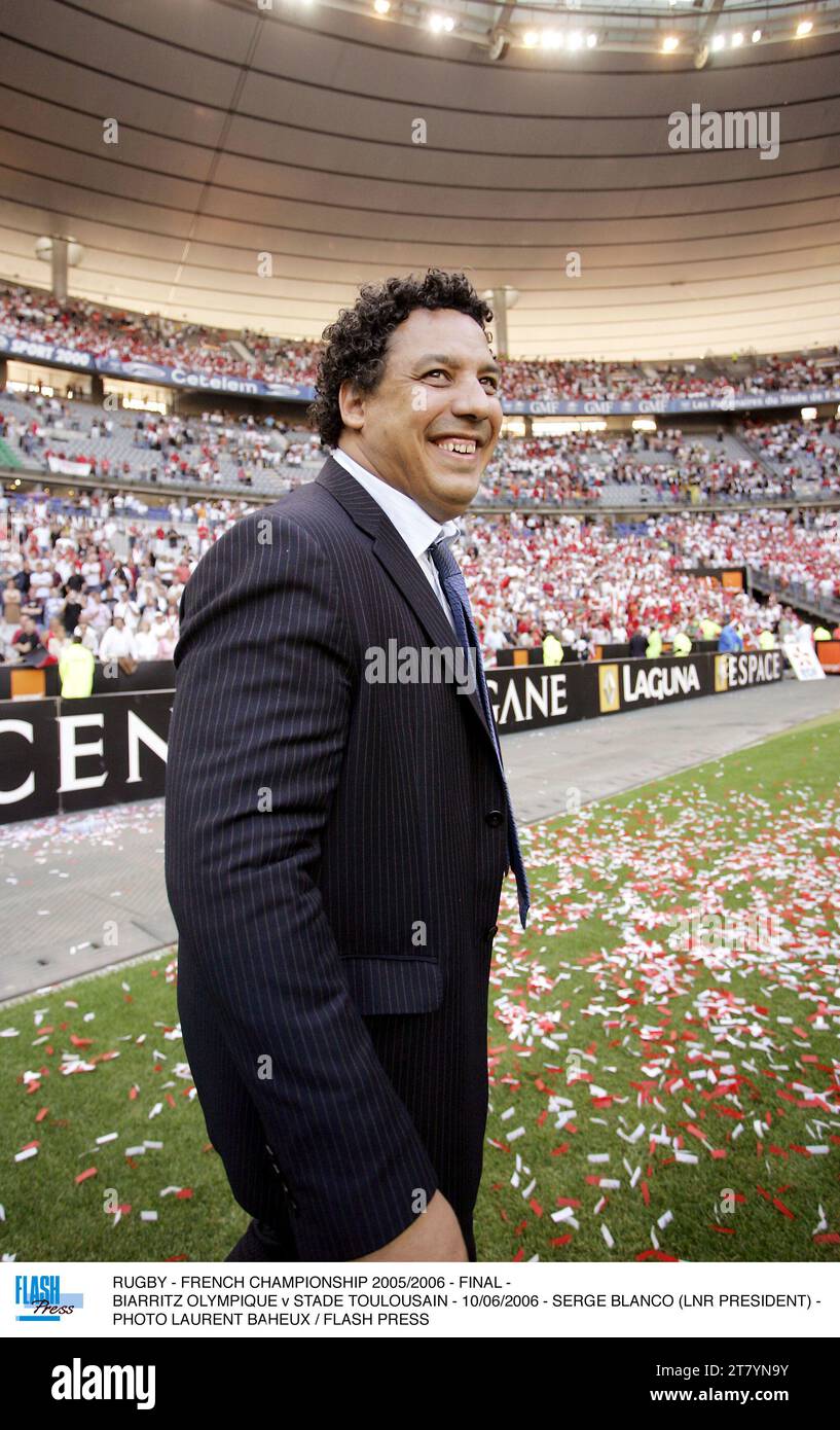 RUGBY - FRENCH CHAMPIONSHIP 2005/2006 - FINAL - BIARRITZ OLYMPIQUE v STADE TOULOUSAIN - 10/06/2006 - SERGE BLANCO (LNR PRESIDENT) - PHOTO LAURENT BAHEUX / FLASH PRESS Stock Photo