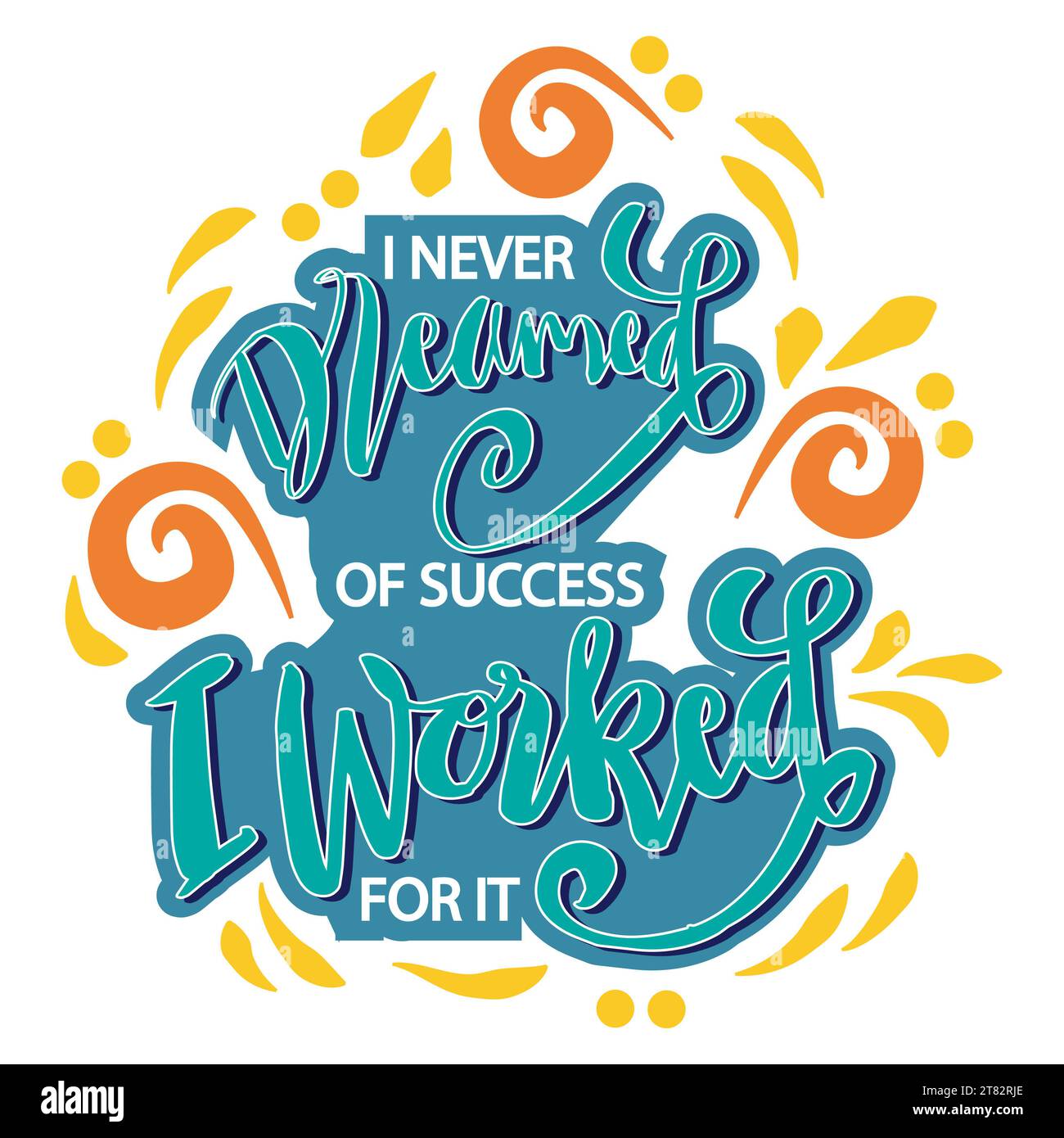 I never dreamed of success I worked for it. Poster quotes. I never dreamed of success I worked for it. Poster quotes. Stock Photo