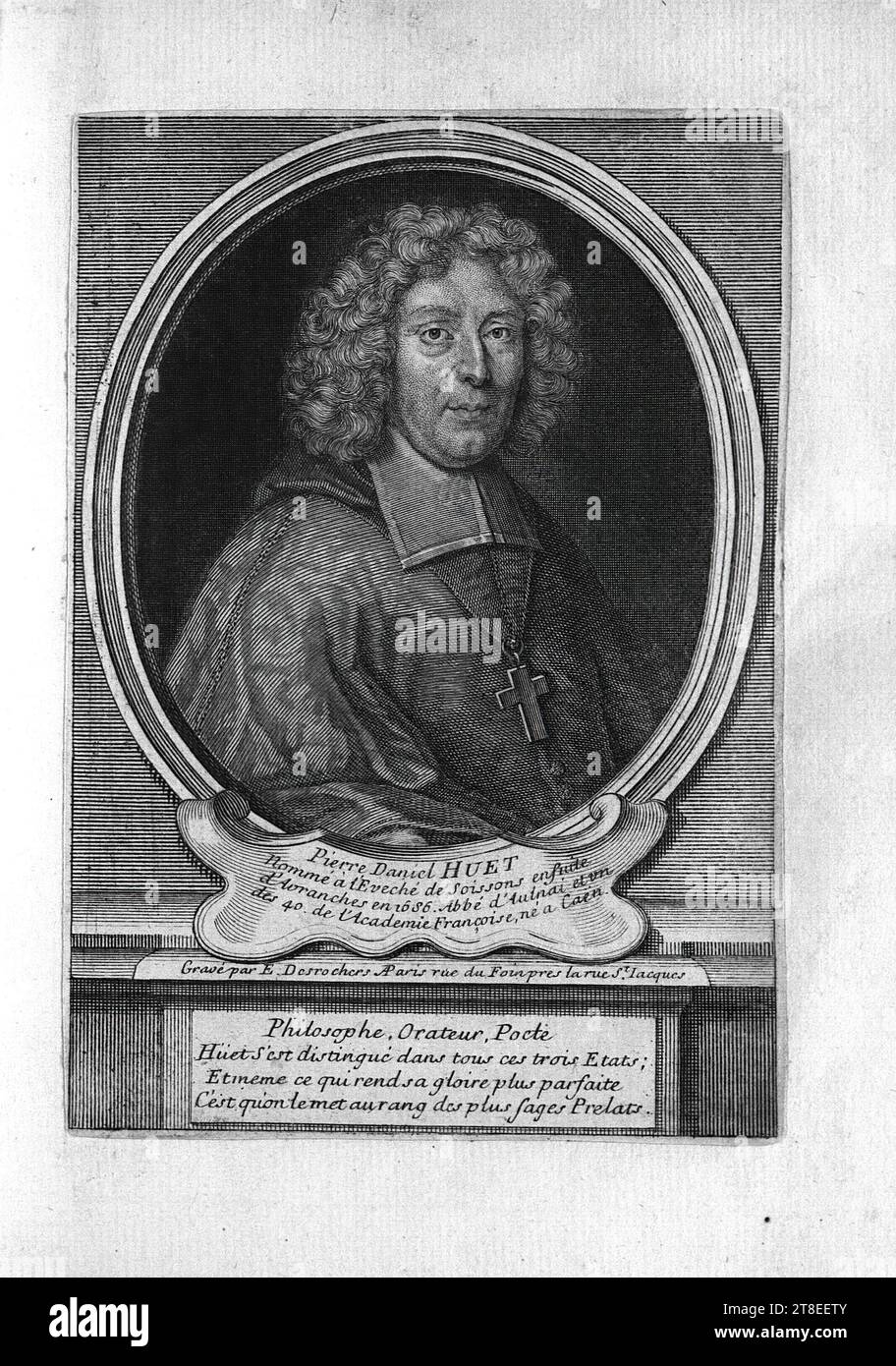 Pierre Daniel HUET Appointed to the Bishopric of Soissons and then of Avranches in 1686. Abbot of Aulnai and one of the 40. of the French Academy, born in Caen. Engraved by E. Desrochers AParis rue du Foin near rue St.Iacques. Philosopher, Orator, Pocte Hüet distinguished himself in all these three states; And even what makes his glory more perfect is that he is put in the rank of the wisest Prelates Stock Photo