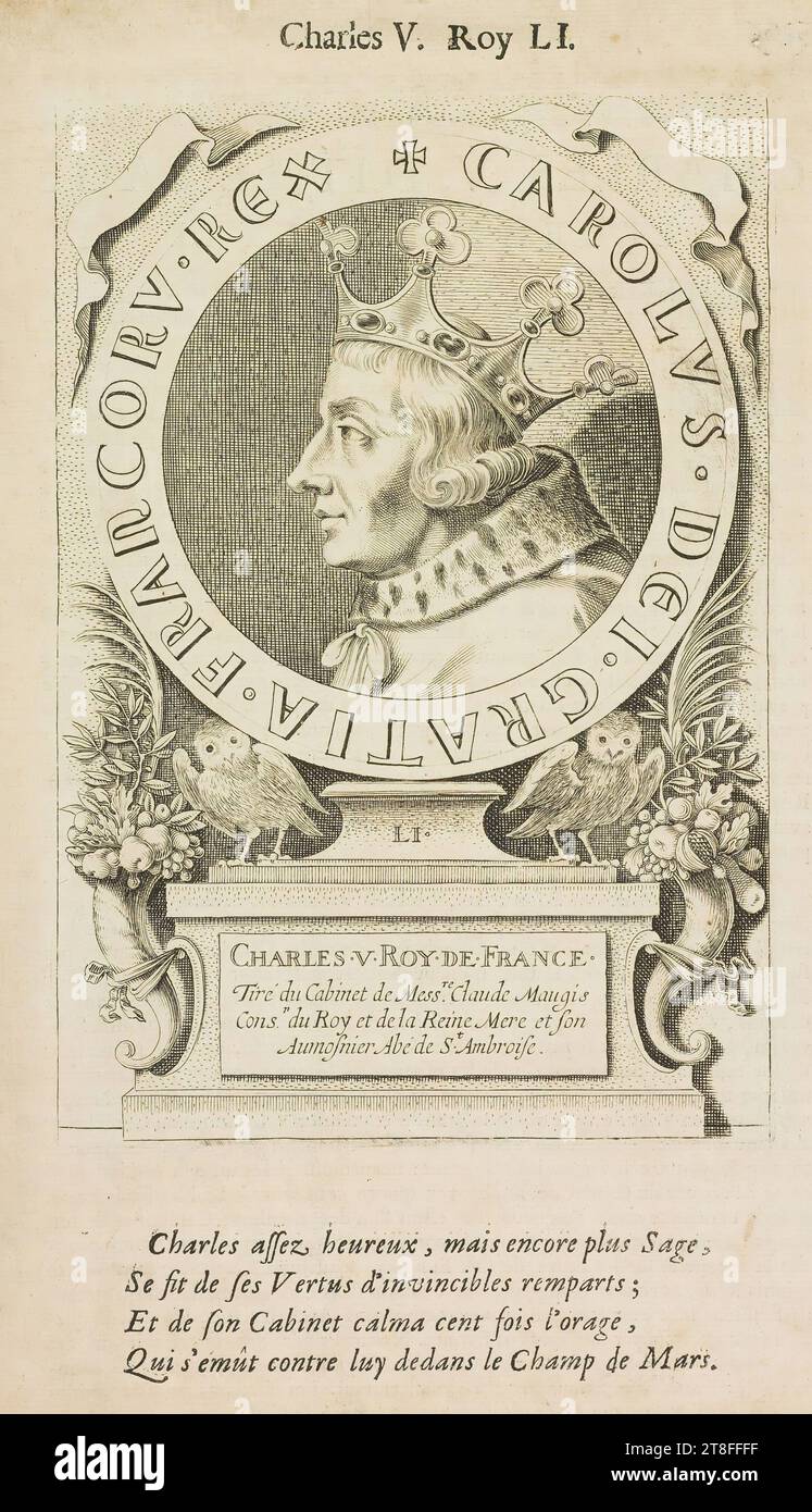 CAROLVS DEI GRATIA FRANCORV. REX. CHARLES V ROY DE FRANCE, Drawn from the Cabinet of Mess;re Claude Maugis, Cons.r du Roy et de la Reine Mere et son, Aumosnier Abé de St. Ambroise. Charles V. Roy LI. Charles, quite happy, but even wiser, Made his Virtues into invincible ramparts, And from his study calmed the storm a hundred times, Which rose against him in the Champ de Mars Stock Photo