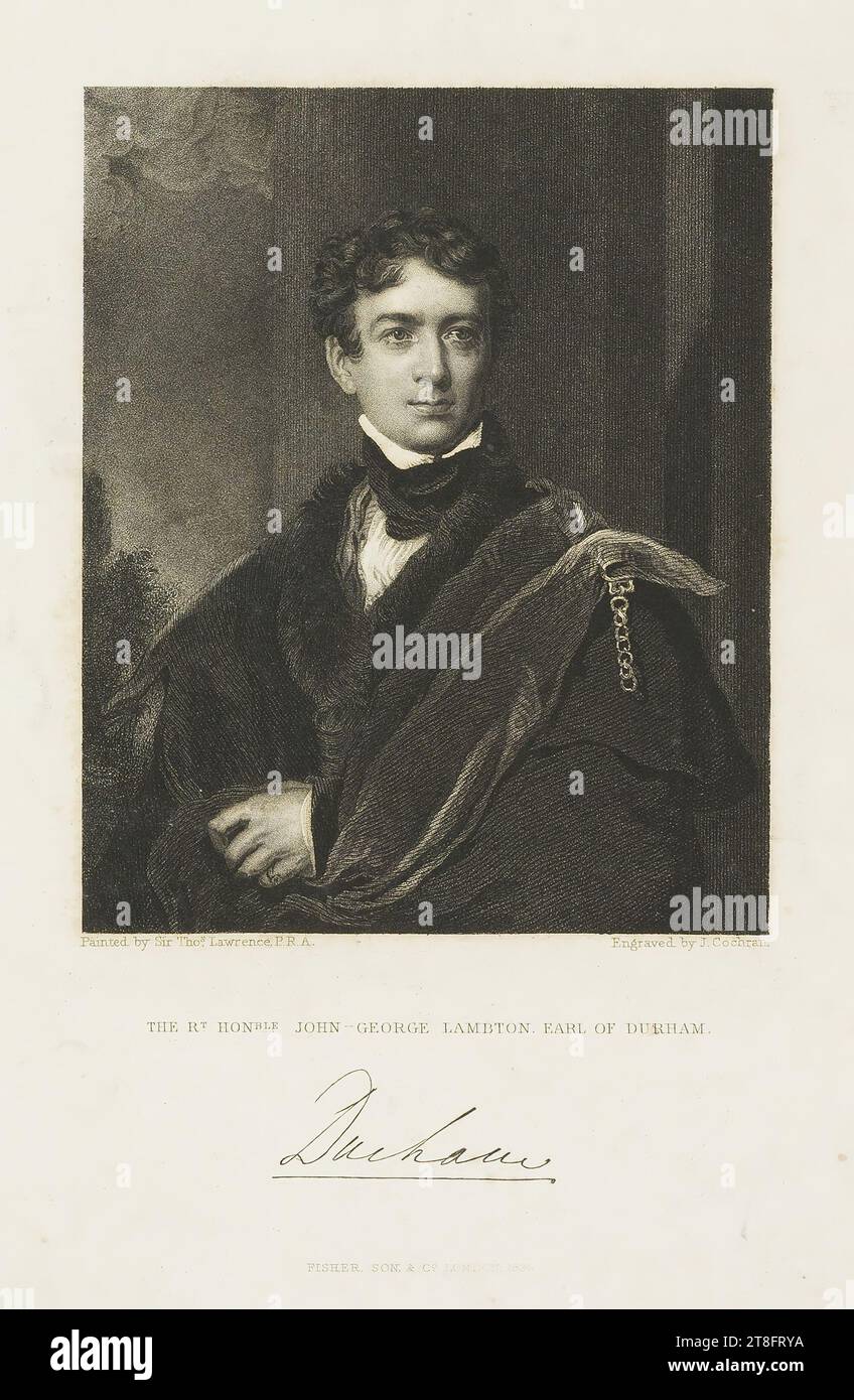Painted by Sir Tho.s Lawrence P.R.A. Engraved by J. Cochran. THE R.T HON.BLE JOHN-GEORGE LAMBTON. EARL OF DURHAM. Durham. FISHER, SON & CO LONDON 1834 Stock Photo