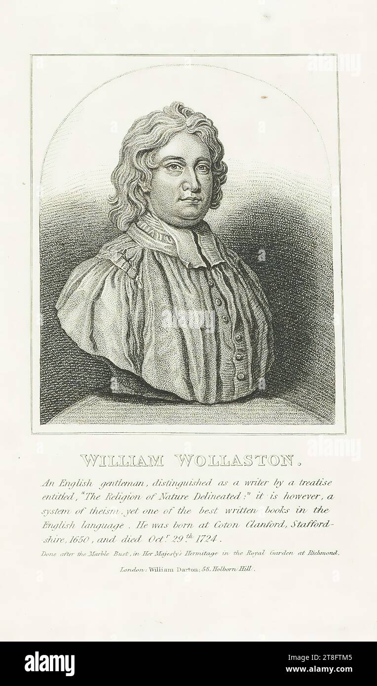 WILLIAM WOLLASTON., An English gentleman, distinguished as a writer by a treatise, entitled, 'The Religion of Nature Delineated:' it is, however, a system of theism, yet one of the best written books, in the English language. He was born at Coton Clanford, Stafford-, shire, 1650, and died Oct.r 29th 1724. Done after the Marble Bust, in Her Majesty's Hermitage in the Royal Garden at Richmond. London, William Darton, 58, Holborn Hill Stock Photo
