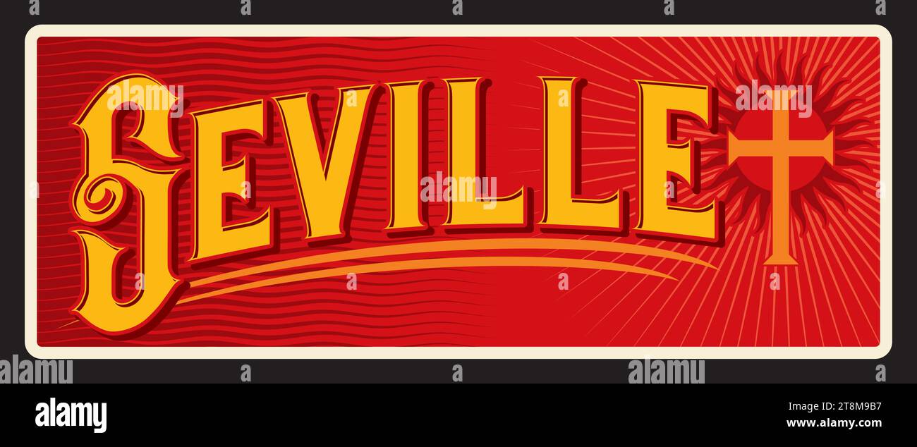 Seville city in Spain, Spanish capital of Andalusia autonomous community. Vector travel plate, vintage tin sign, retro vacation postcard or journey signboard. Magnet or card with cross Stock Vector