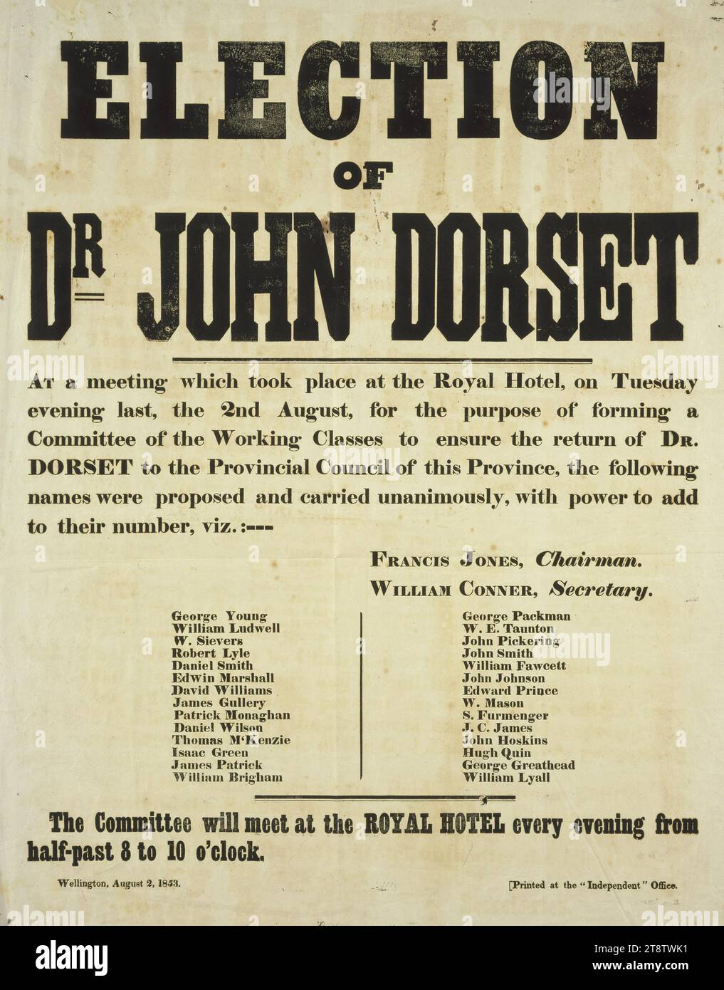 Election of Dr John Dorset. At a meeting which took place at the Royal Hotel, on Tuesday evening last, the 2nd August .. the following names were proposed .. Wellington, New Zealand, August 2, 1853. Printed at the 'Independent' Office, A poster listing those who support Dr John Dorset in his re-election to the Wellington, New Zealand Provincial Council. The poster is signed by Francis Jones (Chairman) and William Conner (secretary). Listed supporters are: George Young, William Ludwell, W Sievers, Robert Lyle, Daniel Smith, Edwin Marshall, David Williams, James Gullery, Patrick Monaghan Stock Photo