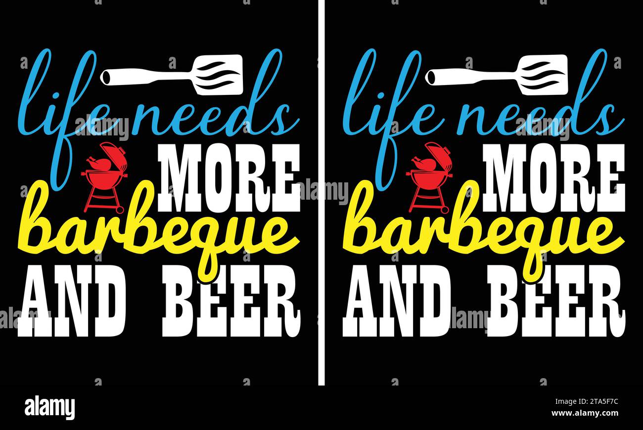 Life Needs More Barbeque and Beer - 2 Stock Vector
