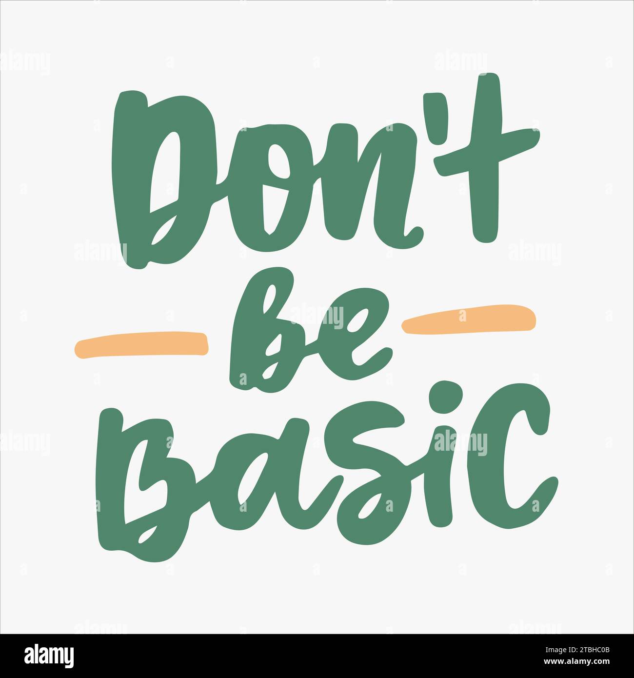 Don't be basic - handwritten quote. Modern calligraphy illustration for ...