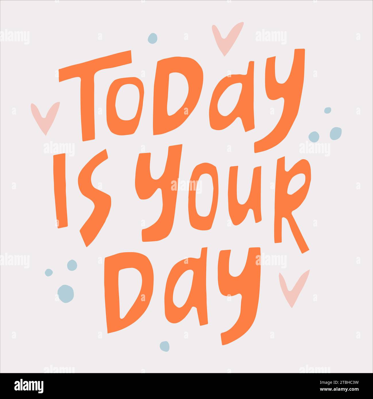 Today is your day - hand-drawn quote. Creative lettering illustration ...