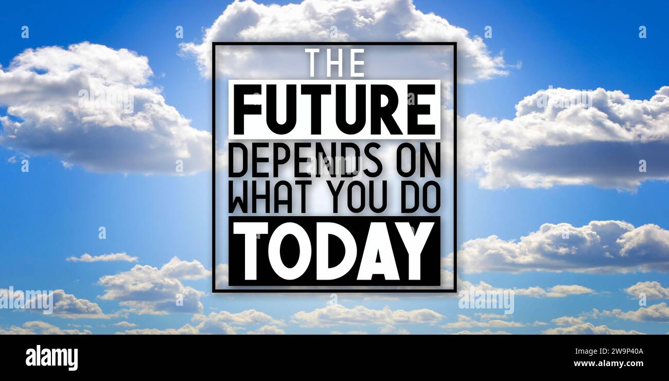 The future depends on what you do today - inspirational quote and sky with clouds Stock Photo