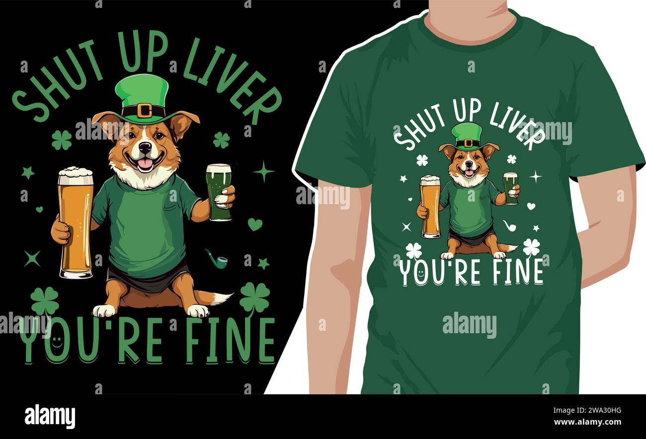 'shut up liver you're fine' Dog celebrates Irish culture by drinking beer. Funny Sarcastic t-shirt design for St. Patrick's Day vector illustration Stock Vector