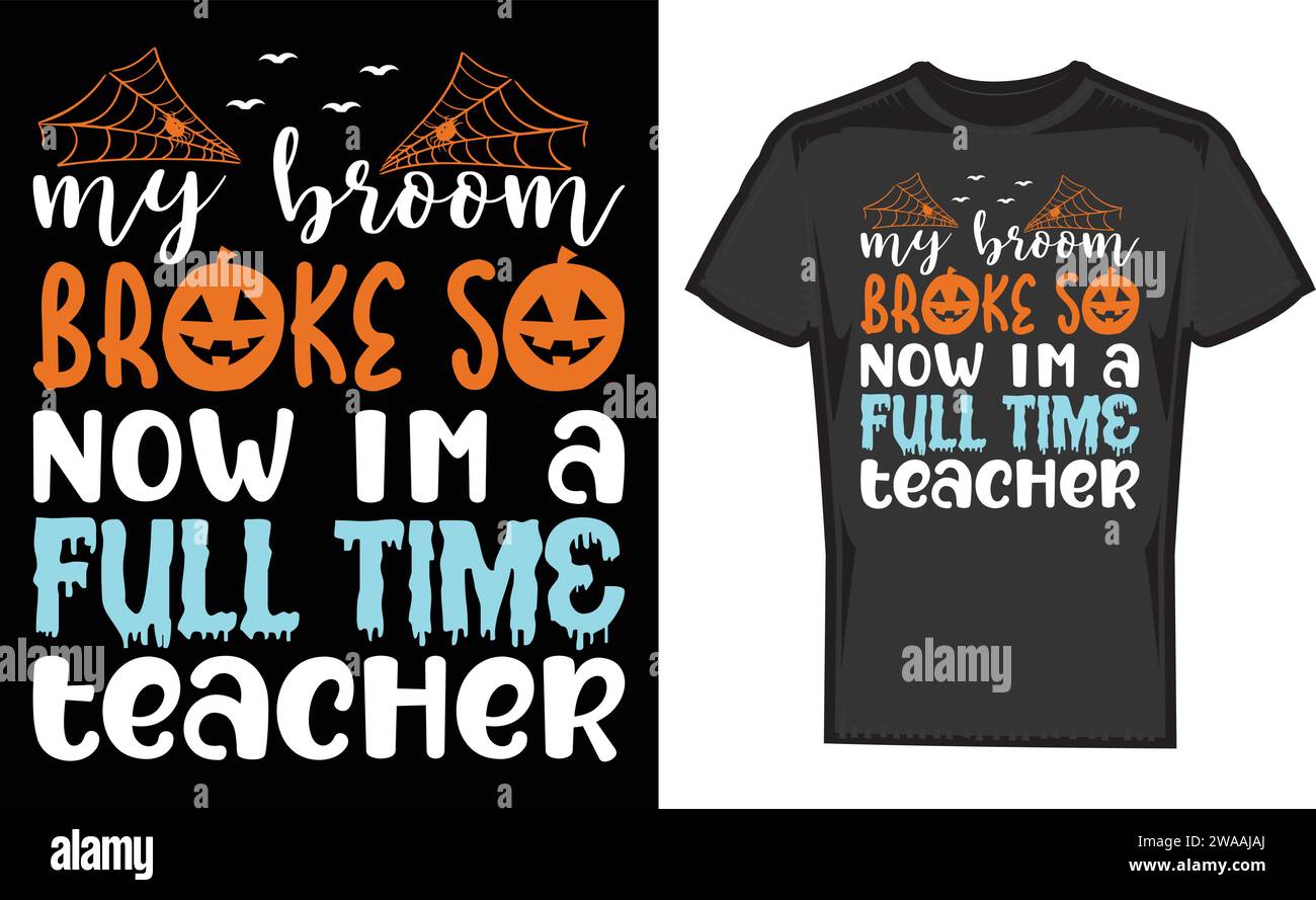 My broom Broke So Now I'm A Full Time Teacher ,Unique T-Shirt Designs Stock Vector