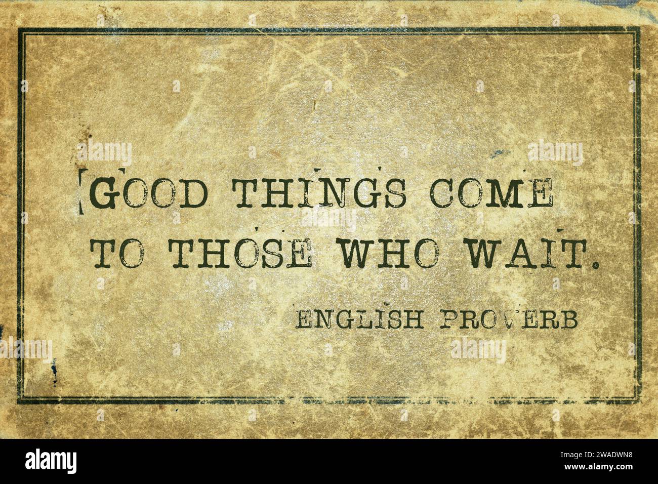 Good things come to those who wait ancient English proverb printed on grunge vintage cardboard