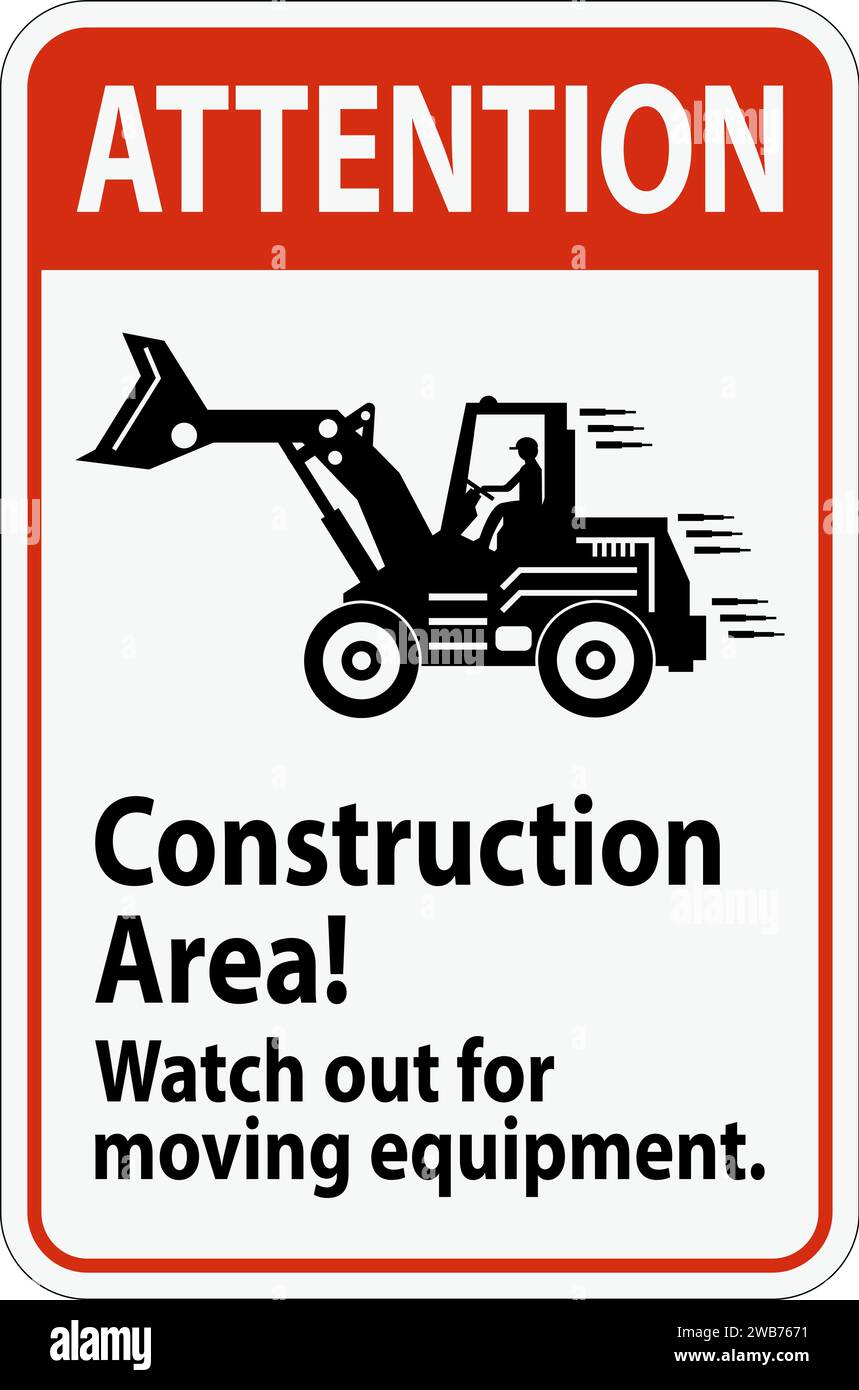 Attention Sign Construction Area Watch Out For Moving Equipment Stock ...