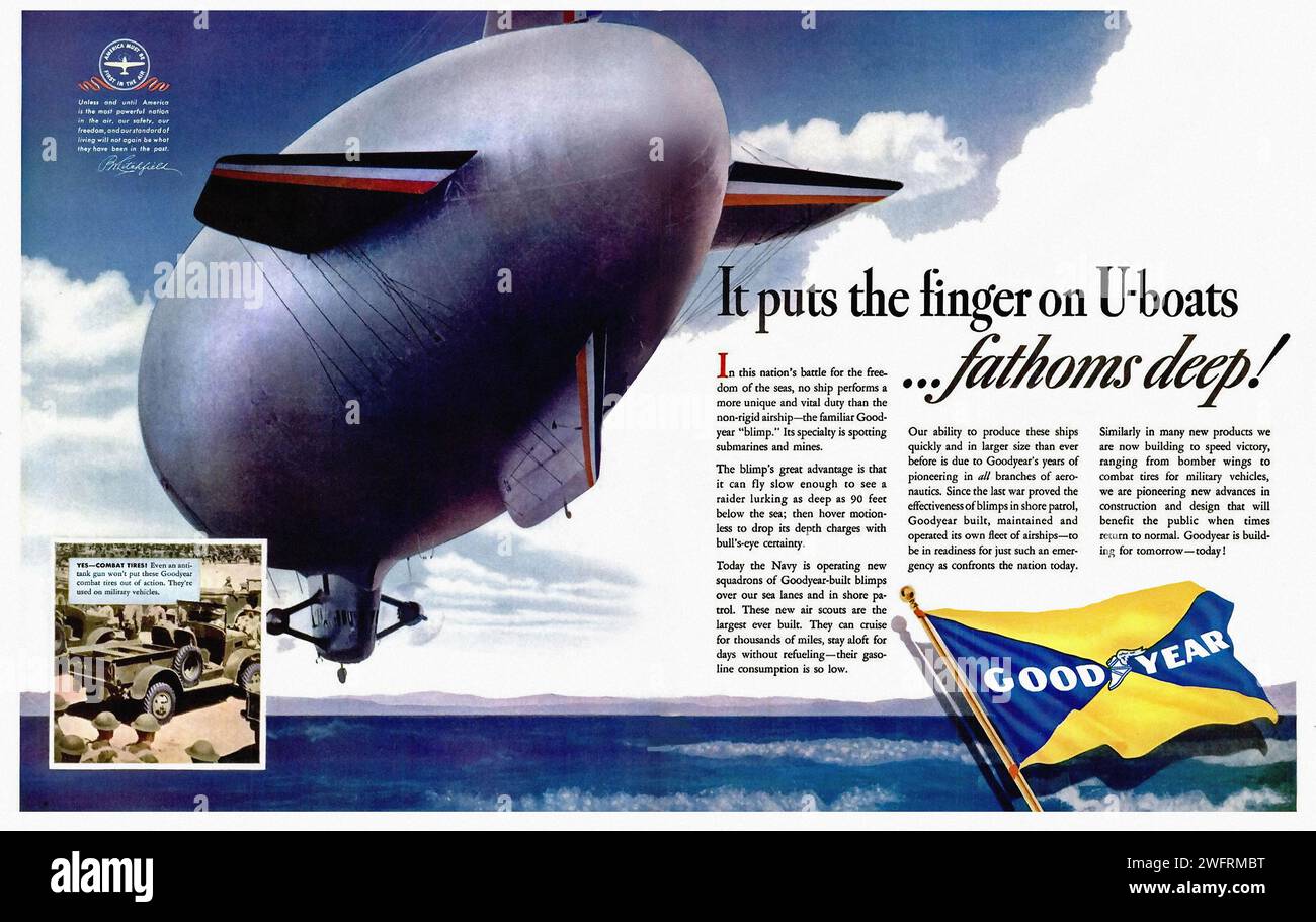 “IT PUTS THE FINGER ON U-BOATS…A TIRE THAT’S ALWAYS ON THE JOB. GOODYEAR. SATURDAY IS NEVER A DAY OFF FOR THE BLIMP. IT’S ALWAYS ON THE JOB, PATROLLING THE SEAS FOR ENEMY SUBMARINES. AND IT’S ALWAYS ON THE JOB, GIVING YOU A SMOOTHER, SAFER RIDE. GOODYEAR. THE TIRE THAT’S ALWAYS ON THE JOB.”  This is a vintage advertisement for Goodyear tires, dating back to the World War II era. The advertisement features a large blimp with “Goodyear” written on it in red letters, flying over a blue ocean with white clouds in the background. The text on the advertisement discusses the tire’s reliability and th Stock Photo