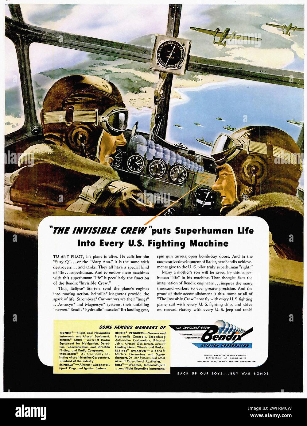 “THE INVISIBLE CREW PUTS SUPERHUMAN LIFE INTO EVERY U.S. FIGHTING MACHINE” “BACK OUR BOYS…WHAT BONDS BUY”  This is a vintage advertisement for Bendix Aviation Corporation, dating back to the World War II era. The advertisement features an illustration of two pilots in the cockpit of a fighter plane, wearing leather helmets and goggles. The cockpit is filled with various dials and gauges, and the background shows a blue sky and clouds, with other fighter planes in the distance. The text on the advertisement discusses the invisible crew that puts superhuman life into every U.S. fighting machine Stock Photo