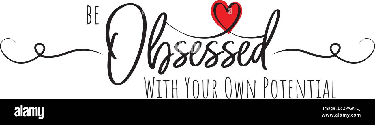 Be obsessed with your own potential, vector. Wording design, lettering. Motivational, inspirational positive quote, affirmation. Wall art, artwork Stock Vector