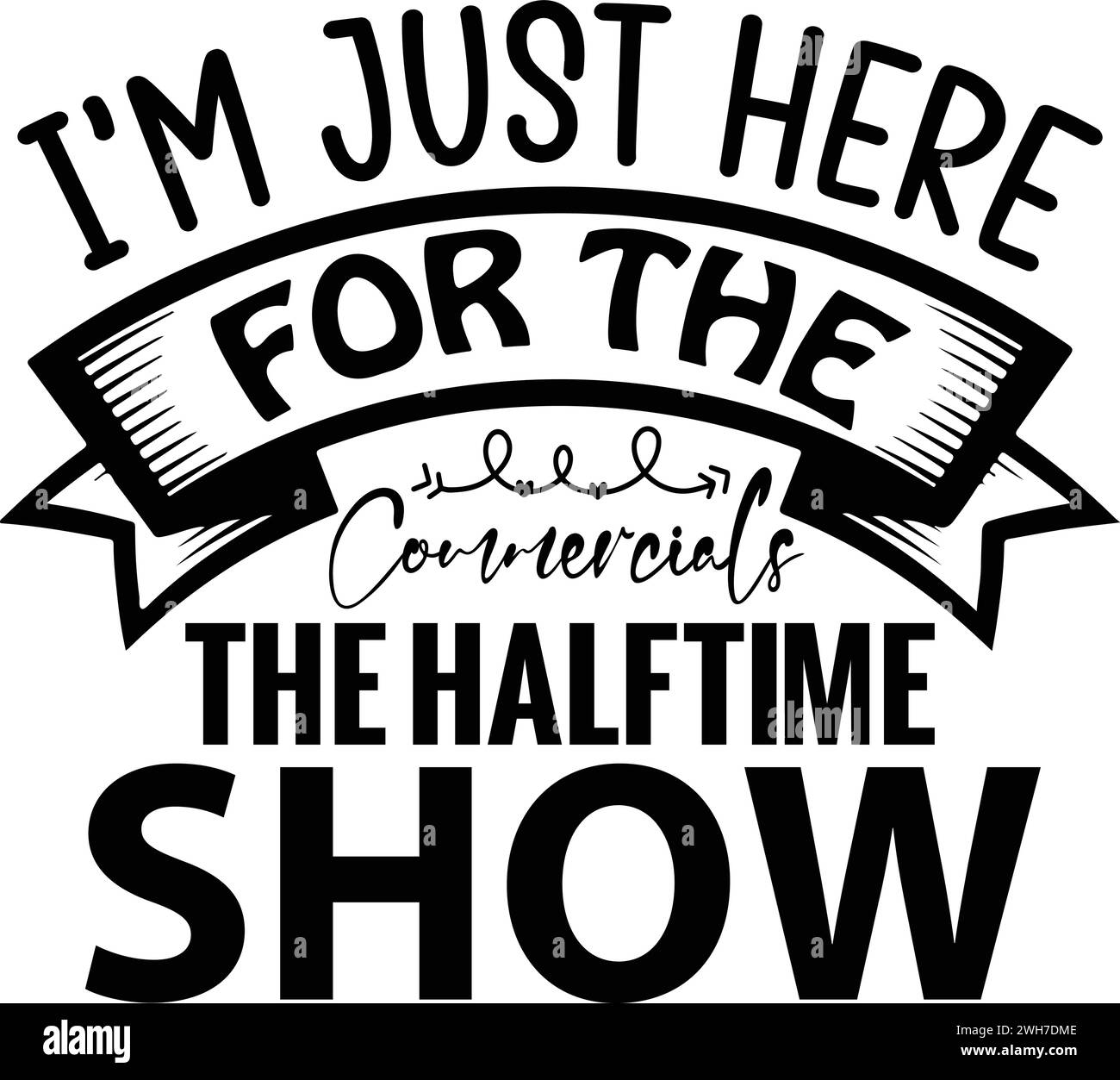 I'm Just Here for the Commercials the Halftime show ,Bowl SVG Design Printable File Stock Vector