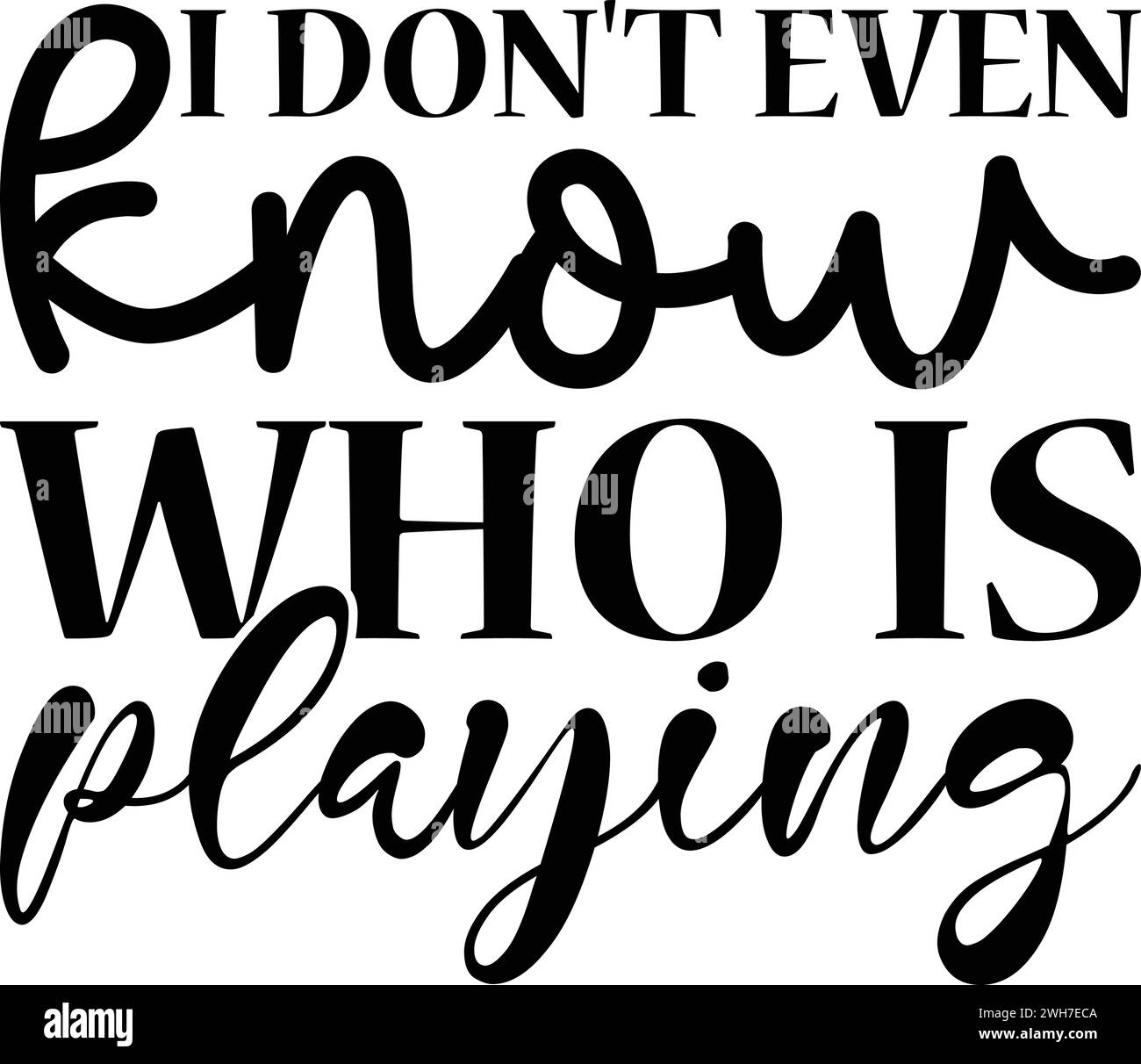 I Don't Even Know Who is Playing ,Bowl SVG Design Printable File Stock Vector