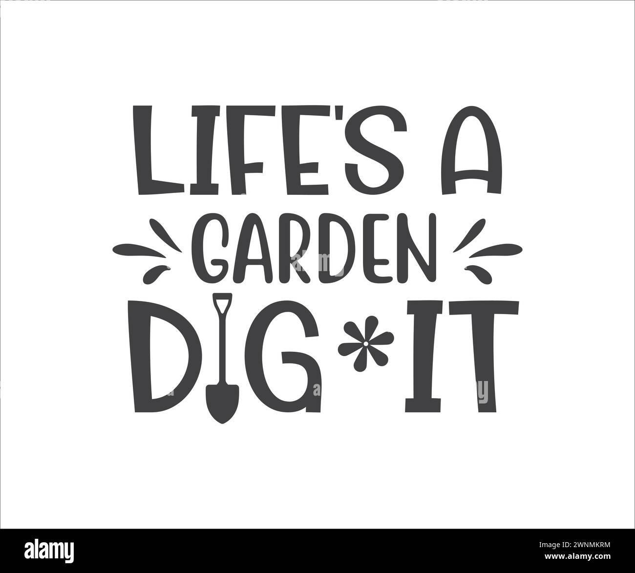Life is a Garden Dig it, Funny Gardening, Plant Lady, Gift for Gardener, Plant Lover Stock Vector