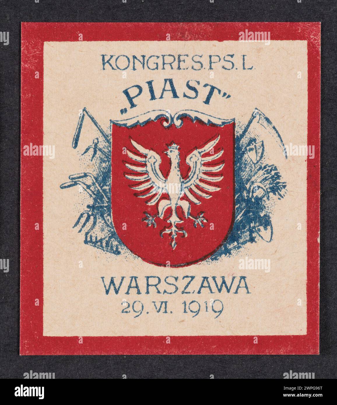 Occasional printing depicting the Polish emblem against the background of ears and agricultural tools and text: Congress P.S.L. 'Piast' Warsaw 29.VI.1919; Polish People's Party Piast (1914-1931; political grouping); 1919 (1914-00-00-1939-00-00); Stock Photo