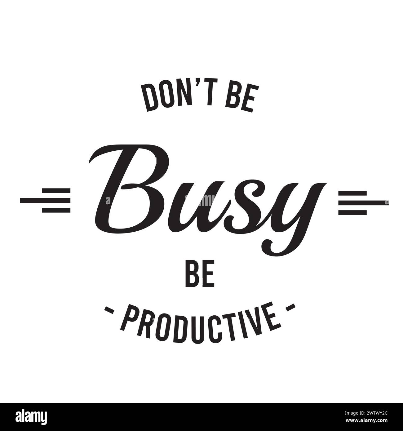 don't be busy be productive inspirational quotes motivational typography lettering Stock Vector