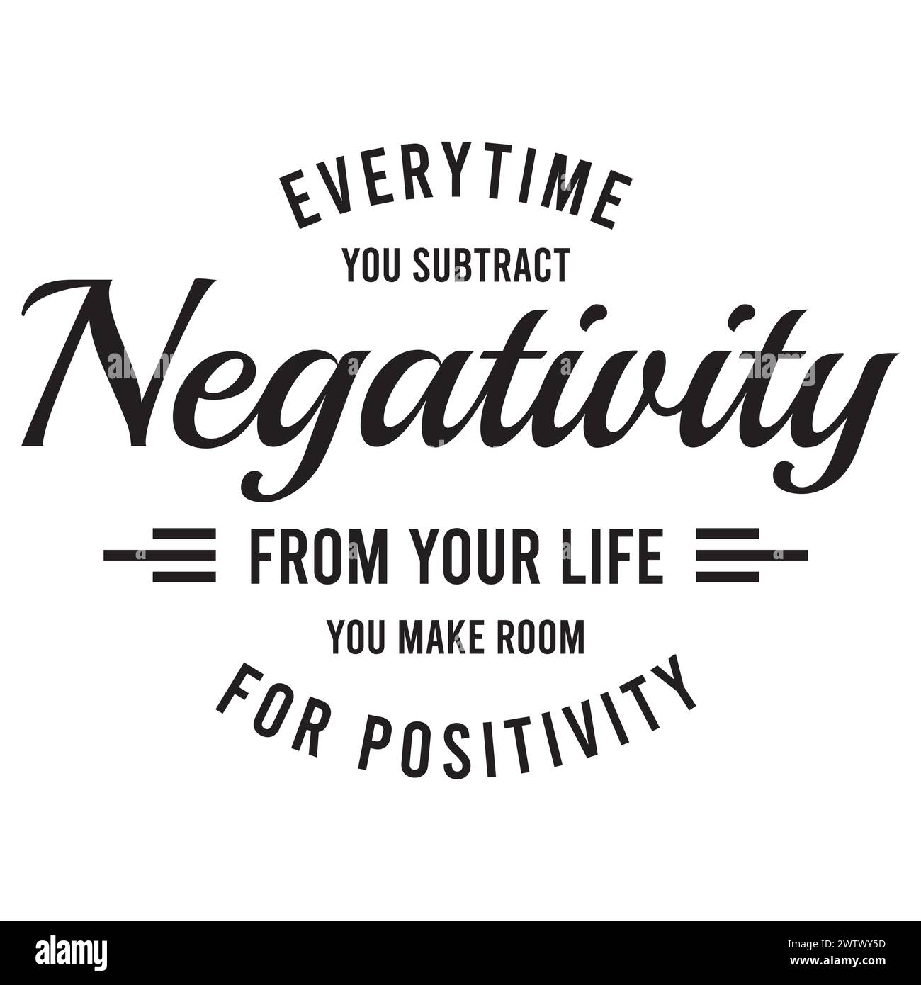 everytime you subtract negativity from your life you make room for positivity inspirational quotes motivational typography lettering Stock Vector