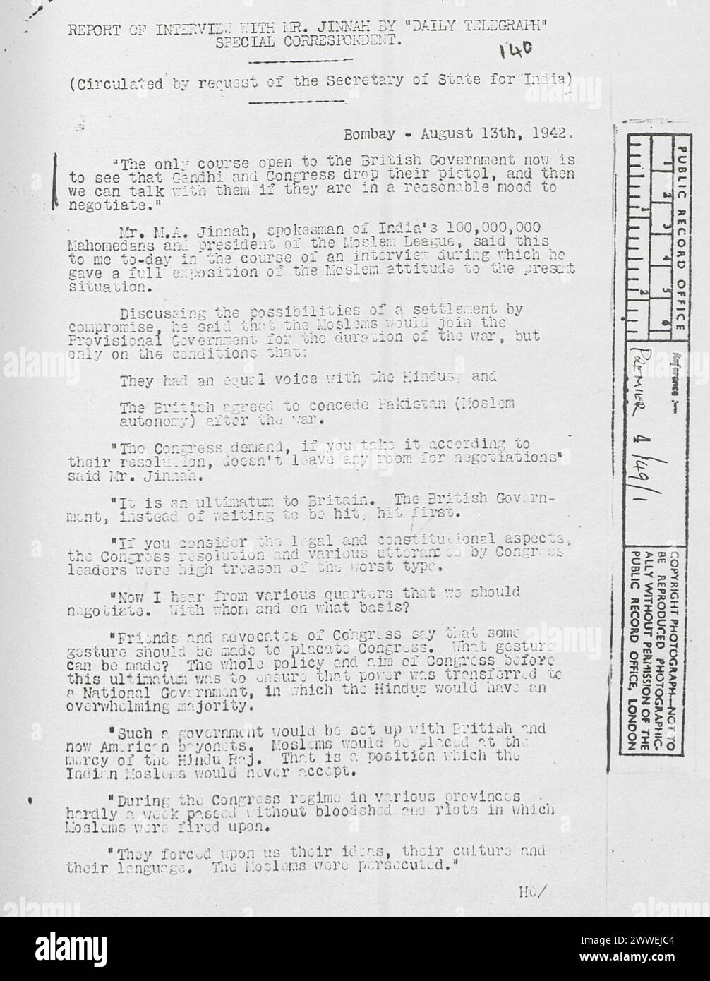 PREM 4/49/1 Indian Independence Day falls on 15th August. This document (catalogue reference PREM 4/49/1) is a report of a 1942 interview with Muhammad Ali Jinnah, the president of the Muslim League. In it he says: “The only course open to the British Government now is to see that Gandhi and Congress drop their pistol, and then we can talk with them if they are in a reasonable mood to negotiate.” pakistan, india, independence, imperialism, partition, colonialism, britishempire, muhammadalijinnah, muslimleague Stock Photo