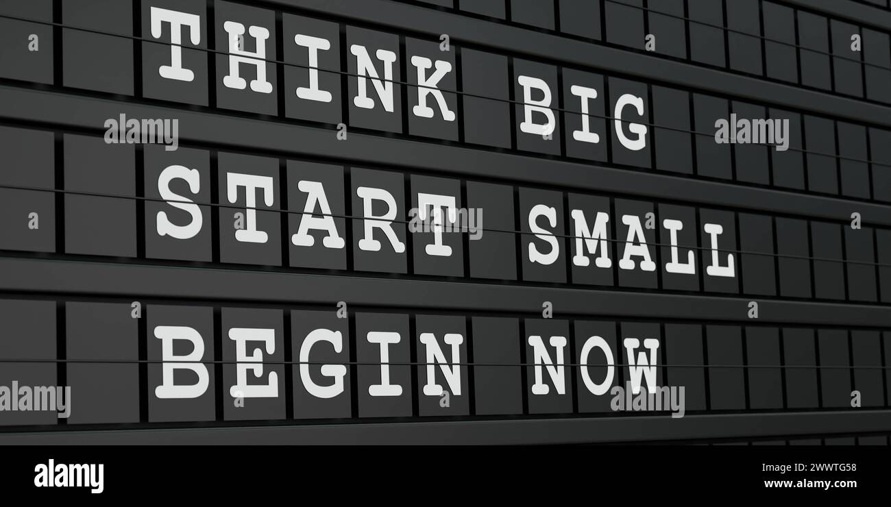 Think big, start small, begin now. Think big, start small, begin now. Black timetable display with white text. Ideas, advice, inspiration, strategy. 3 Stock Photo