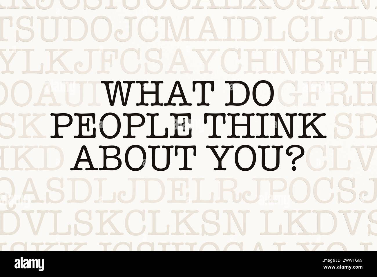 What do people think about you What do people think about you Page with letters in typewriter font. Part of the text in dark color. Appearance, self c Stock Photo