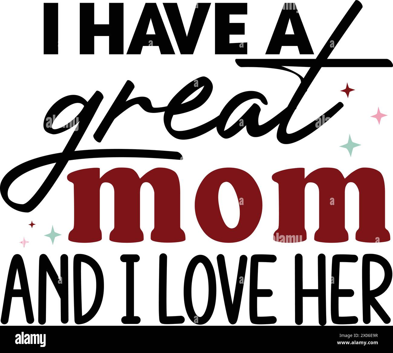I have a great mom and I love her,Print T-Shirt,Funny Shirt,Gifts T-Shirt.Gift Design Stock Vector