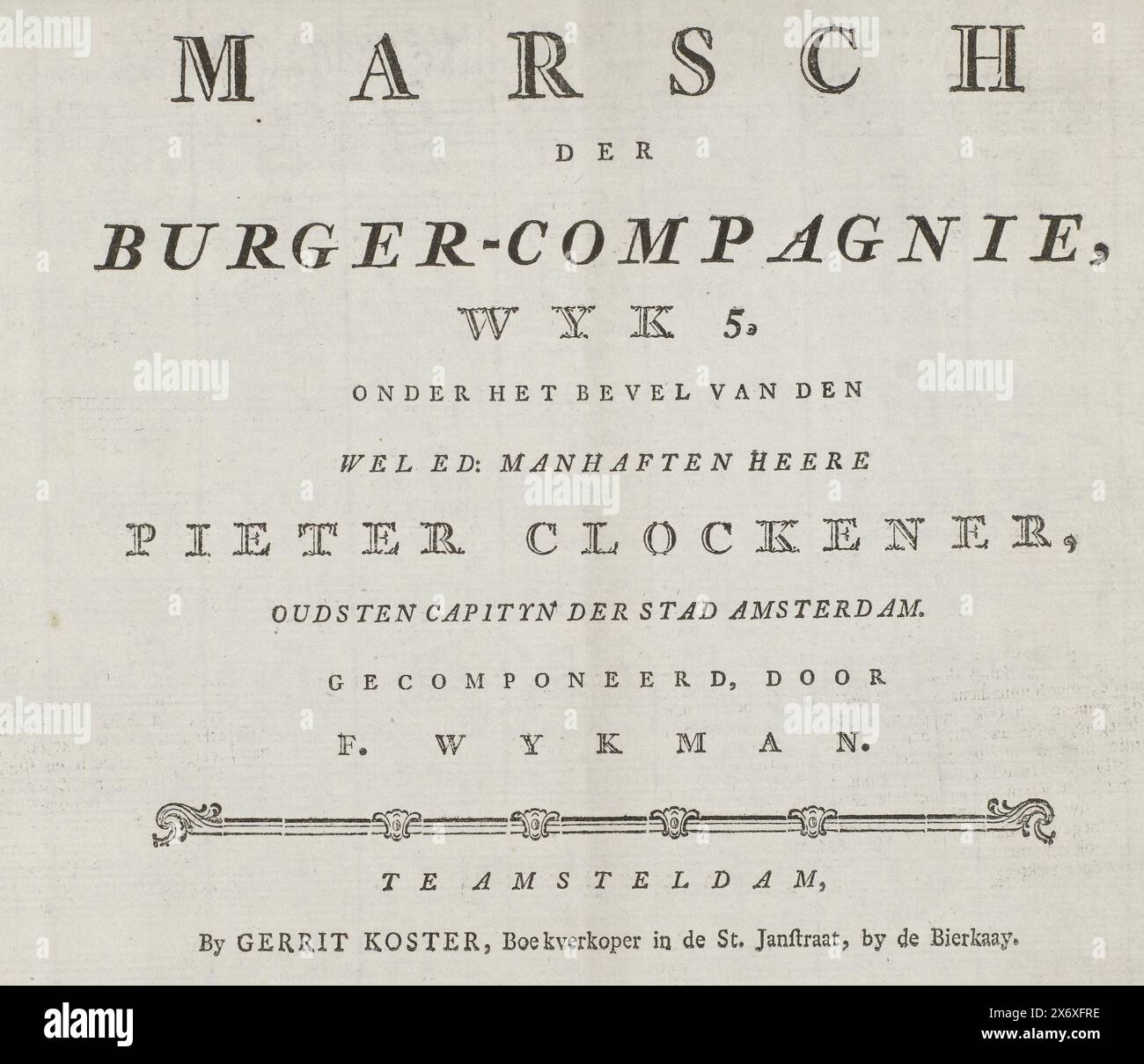 March for an Amsterdam civilian company, 1786, Marsch der Burger-compagnie, Wyk 5, under the command of den wel ed: manhaften Heere Pieter Clockener (...) (title on object), Sheet music of a march for the civilian company of district 5 of the Amsterdam militia, under the command of Captain Pieter Clockner, ca. 1786. Folded sheet with the sheet music and the text of the next 4 verses inside., F. Wijkman, (mentioned on object), T. Jukkenekke (II), (mentioned on object), publisher: Gerrit Koster, (mentioned on object), Amsterdam, 1786, paper, etching, engraving, letterpress printing, height, 206 Stock Photo