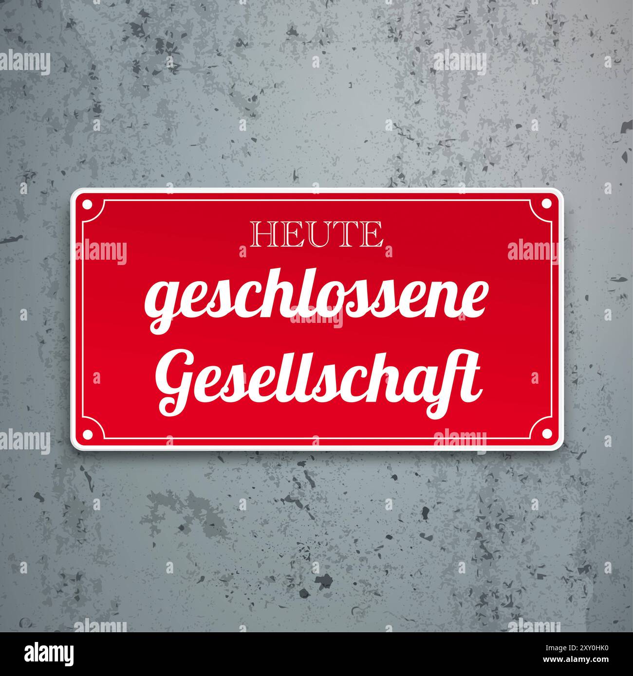 Red Sign heute geschlossene Gesellschaft Concrete German text Heute Geschlossene Gesellschaft, translate Today Private Party. Stock Photo