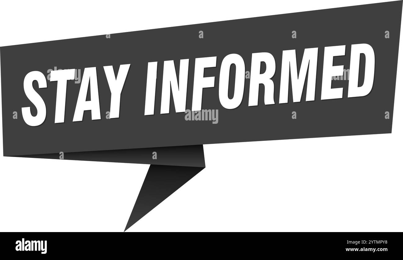stay informed banner. stay informed speech bubble, label, sticker ...