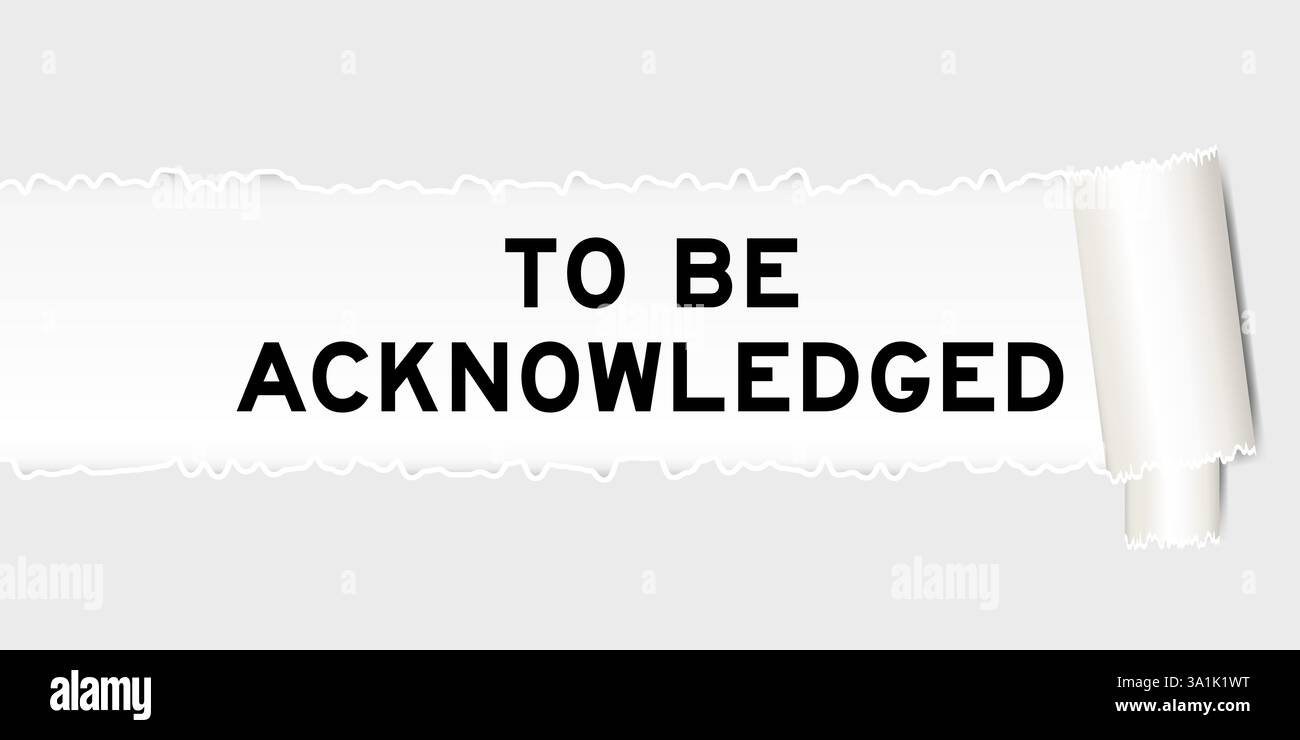 Ripped gray paper background that have word to be acknowledged under ...