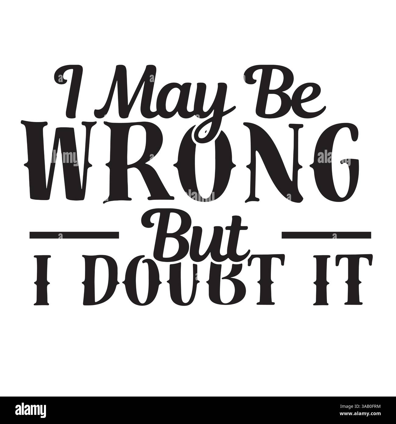 I may be wrong but i doubt it inspirational design quote, motivational ...