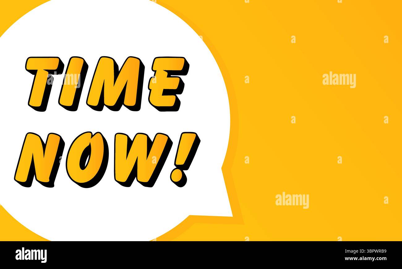 Now Dialog Time Now speech bubble. Bold outline, comic style shape, vibrant ...