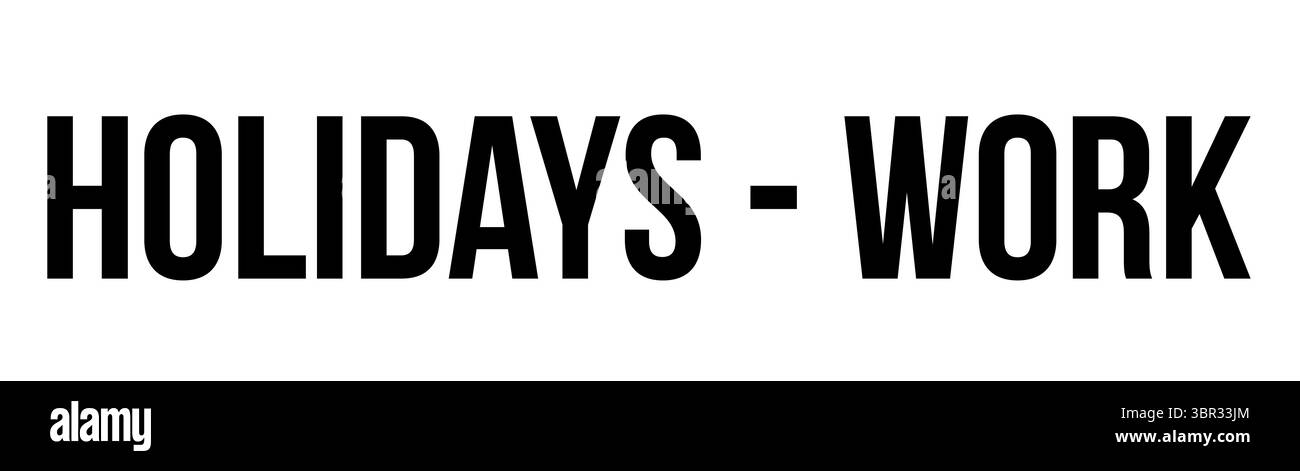 Minimalist graphic is displaying bold black HOLIDAYS - WORK text on white canvas, flat design Stock Photo
