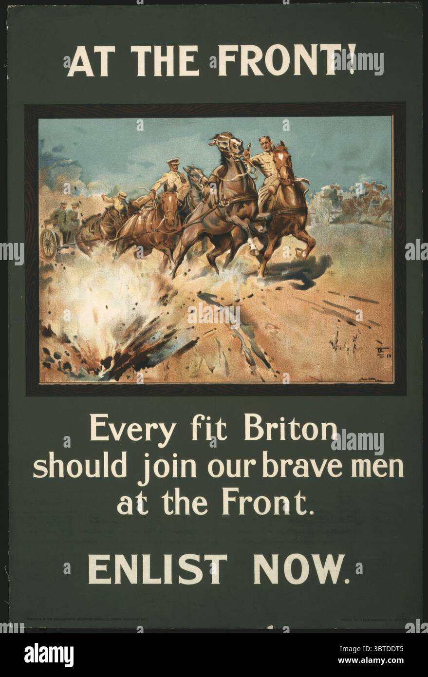 Title: At the front! Every fit Briton should join our brave men at the front. Enlist now / printed by E.S. & A. Robinson Ltd., Bristol. Date Created/Published: London : Parliamentary Recruiting Committee, [1915]  Medium: 1 print (poster) : lithograph, color ; 76 x 50 cm.  Summary: Poster showing cavalry in battle, with horses reacting to an explosion in the foreground. Stock Photo