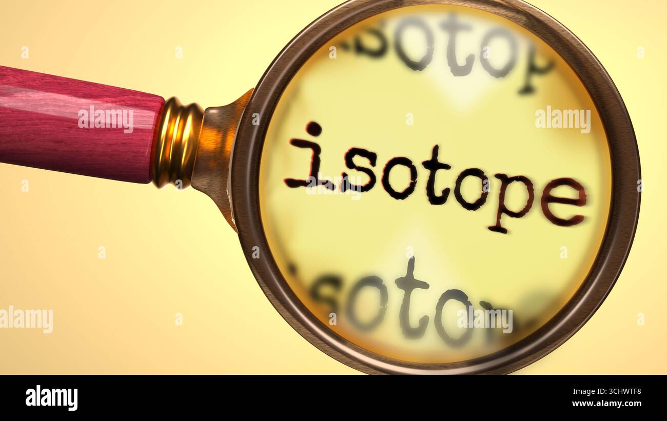 Isotope under magnifying glass. Thorough analysis and inspection of isotope. Taking a closer look at isotope. Examination of the concept of isotope Stock Photo