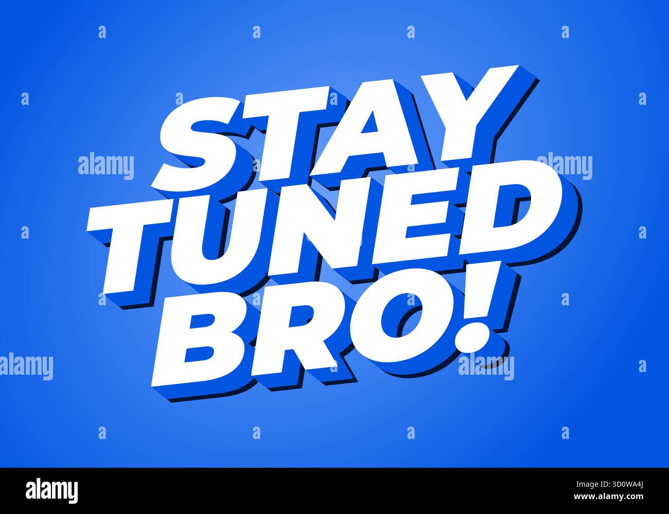 Stay tuned bro. Strong white lettering over bright blue gradient ...