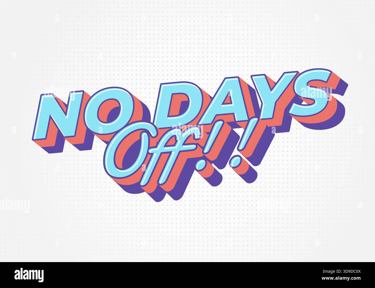 Bold 3D text No Days Off!! in blue and pink on a white background. - Stock Image