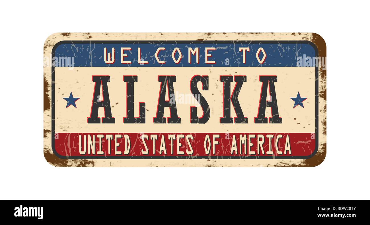 Welcome to Alaska. An old worn sign with an inscription. Welcome metal plaque with rust elements Stock Vector
