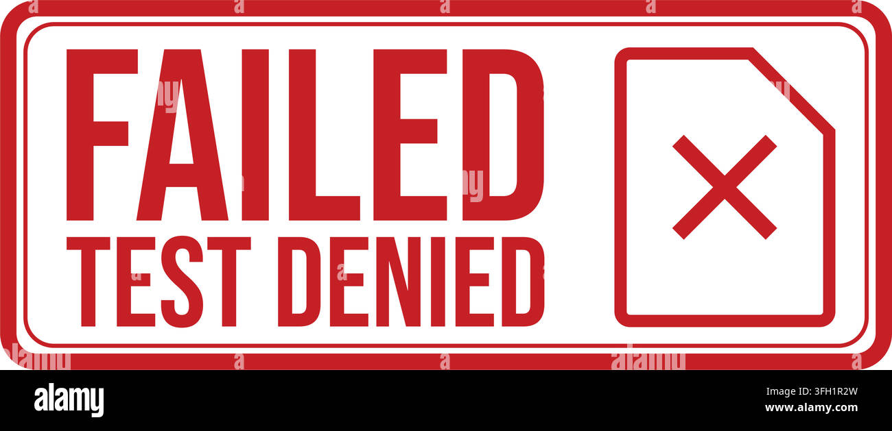 A red rectangular stamp bold text clearly failed test denied status white background striking red x symbol Stock Vector