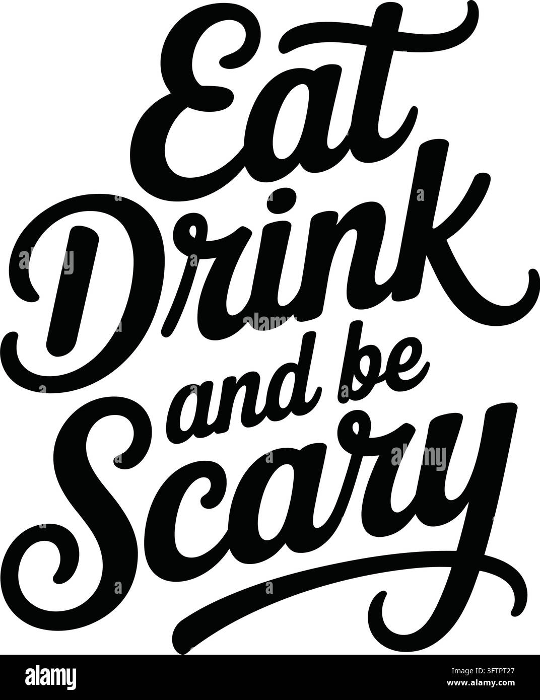Elegant black cursive text eat drink and be scary slogan design Stock ...