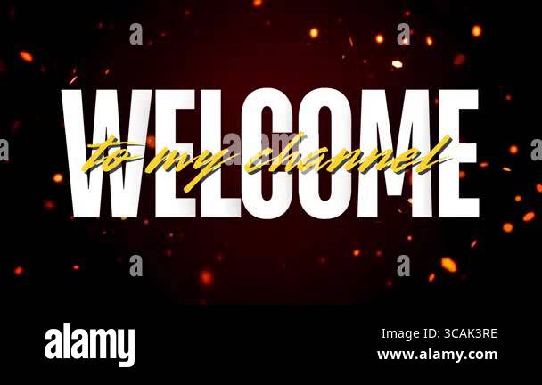 Graphic text saying 'Welcome to My Channel' over a fiery, dynamic ...
